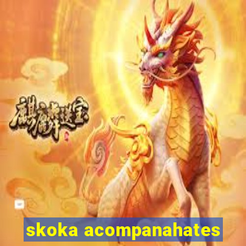 skoka acompanahates